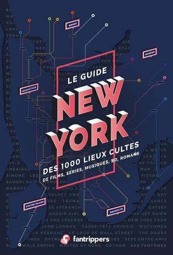 Le Guide New York des 1000 lieux cultes de films, séries, romans, bd et musiques