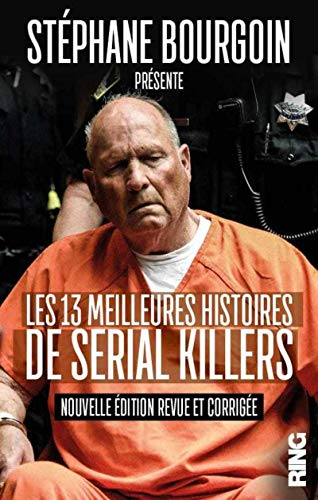 Les 13 meilleures histoires de serial killers (nouvelle édition)