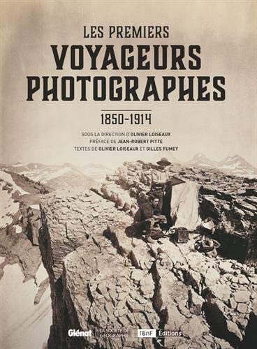 Les Premiers voyageurs photographes: 1850-1914