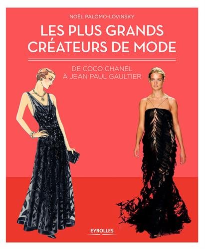 Les plus grands créateurs de mode: De Coco Chanel à Jean-Paul Gaultier.