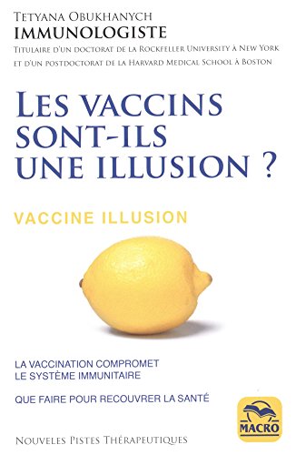 Les vaccins sont-ils une illusion ?: La vaccination compromet le système immunitaire - Que faire pour recouvrir la santé