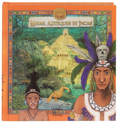 Mayas Aztèques et Incas