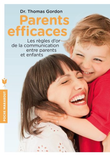 Parents efficaces: Les règles d'or de la communication entre parents et enfants