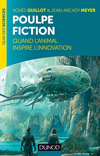 Poulpe fiction - Quand l'animal inspire l'innovation: Quand l'animal inspire l'innovation