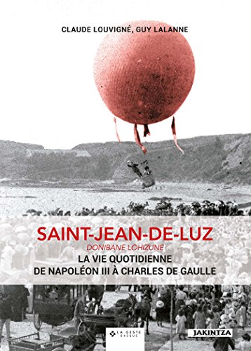 Saint-Jean-de-Luz - la Vie Quotidienne de Napoleon III a Charles de Gaulle