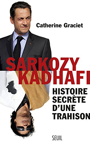 Sarkozy-Kadhafi: Histoire secrète d'une trahison