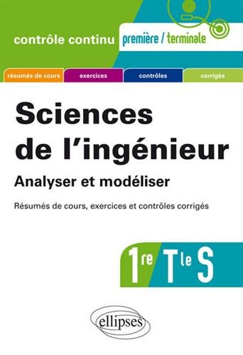 Sciences de l'Ingénieur Analyser et Modéliser 1re Tle S Resumés de Cours Exercices et Contrôles Corrigés