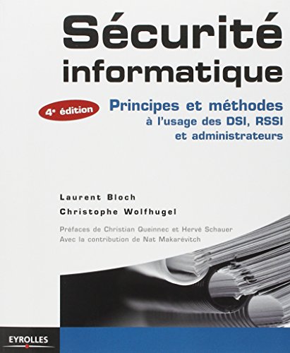 Sécurité informatique: Principes et méthodes à l'usage des DSI, RSSI et administrateurs
