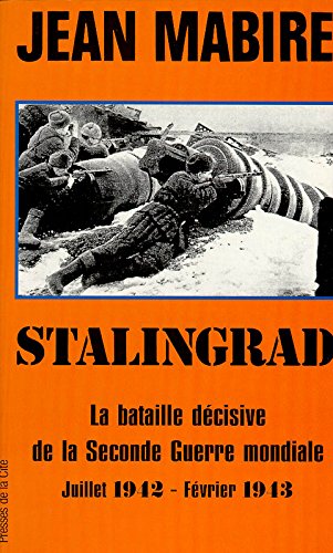 Stalingrad : La bataille décisive de la Seconde guerre mondiale, juillet 1942-février 1943