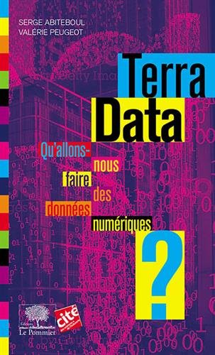 Terra Data - Qu'allons-nous faire des données numériques ?