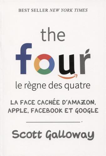 The four - Le règne des quatre : la face cachée d'Amazon, Apple, Facebook et Google