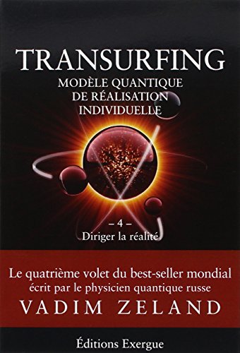 Transurfing, modèle quantique de réalisation individuelle : Tome 4, Diriger la réalité