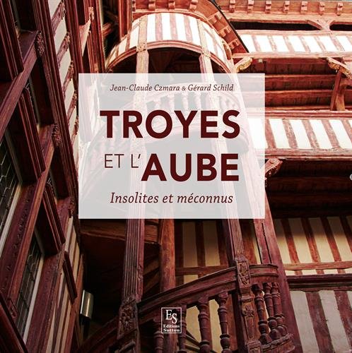 Troyes et l'Aube - Insolites et méconnus