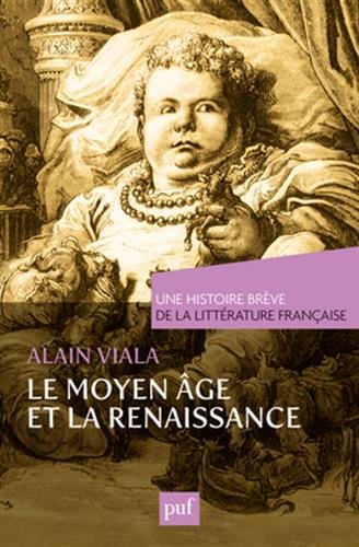 Moyen Âge et Renaissance. Une histoire brève de la littérature française
