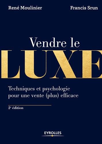 Vendre le luxe: Techniques et psychologie pour une vente (plus) efficace