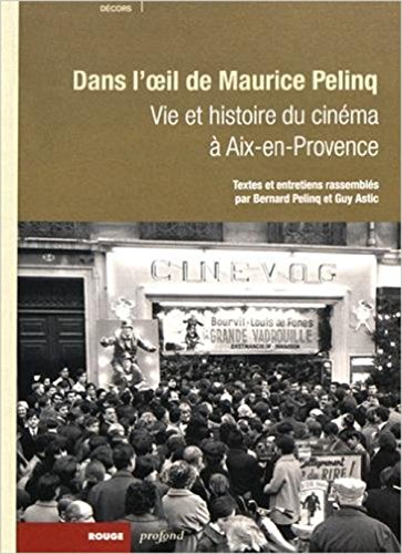 Vie et histoire du cinéma à Aix-en-Provence : Dans l'oeil de Maurice Pelinq