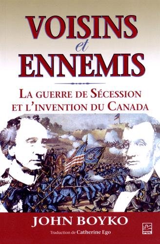 Voisins et ennemis : la guerre de Sécession et linvention du Canada