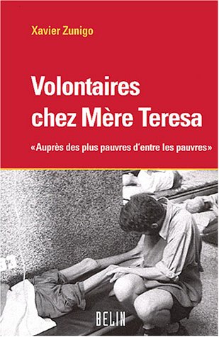 Volontaires chez Mère Teresa: Auprès des plus pauvres d'entre les pauvres