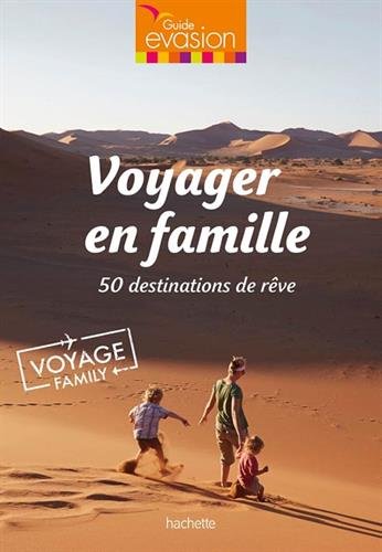 Voyager en famille: 50 destinations de rêve