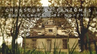 Documentaire Chasseur de Fantômes #04 : Le Monthil