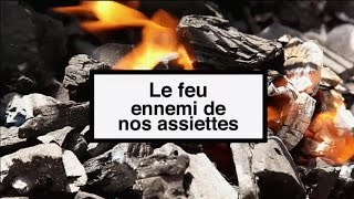 Le feu, ennemi de nos assiettes