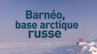 Documentaire Barnéo, base arctique russe