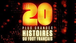Les 20 plus grandes histoires du foot français