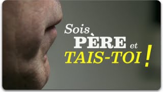 Sois père et tais-toi !