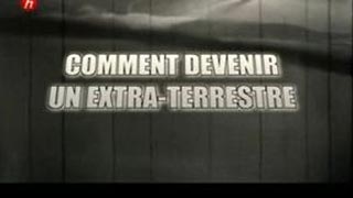 Comment devenir un extraterrestre‏
