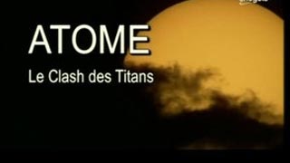 Documentaire Atome, le clash des titans