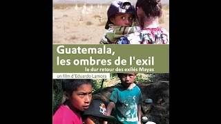 Documentaire Guatemala les ombres de l’exil, le dur retour des exilés Maya