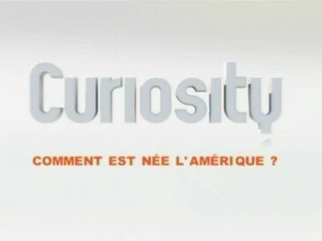 Curiosity - Comment est née l'Amérique?