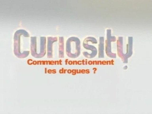 Documentaire Curiosity – Comment fonctionnent les drogues?