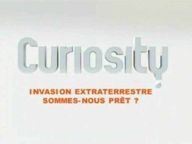 Curiosity – Invasion extra-terrestre: sommes-nous prêts?