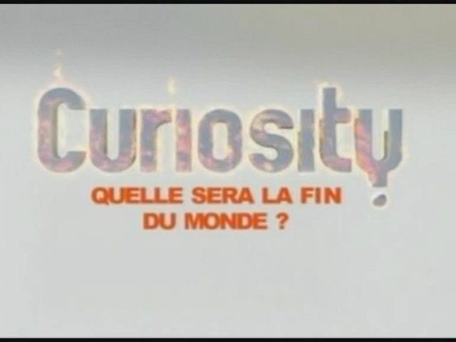 Documentaire Curiosity – Quelle sera la fin du monde?