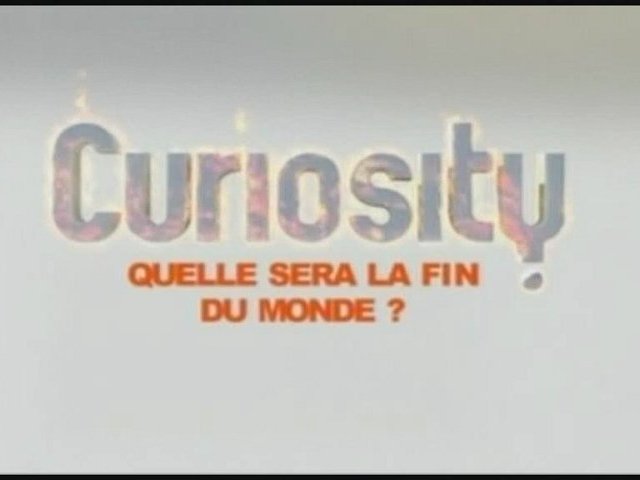 Curiosity - Quelle sera la fin du monde?