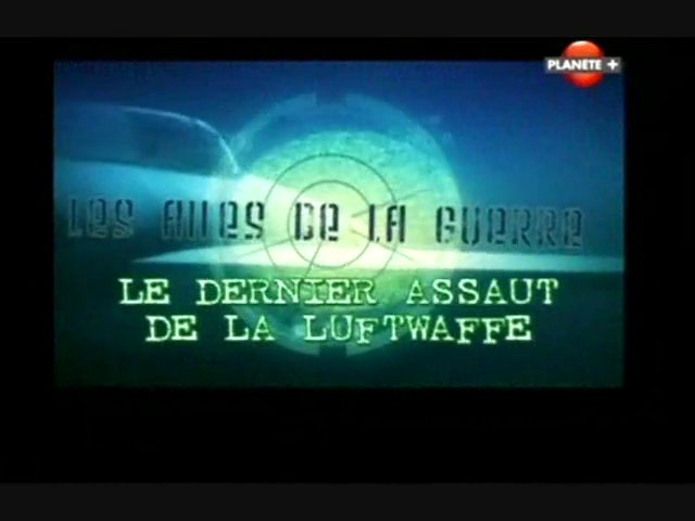 Documentaire Les ailes de la guerre – Le dernier assaut de la Luftwaffe