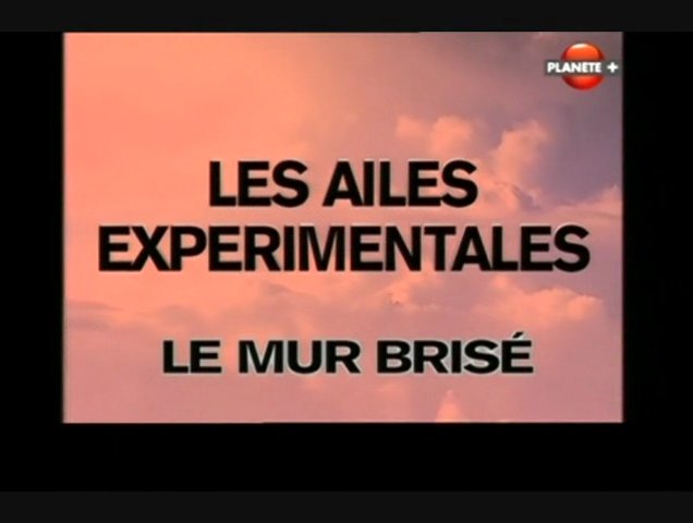 Documentaire Les ailes expérimentales – Le mur brisé