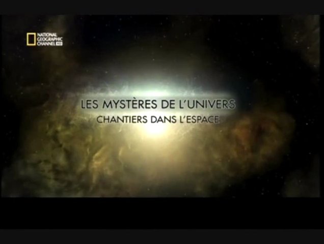 Les mystères de l'univers - Chantiers dans l'espace