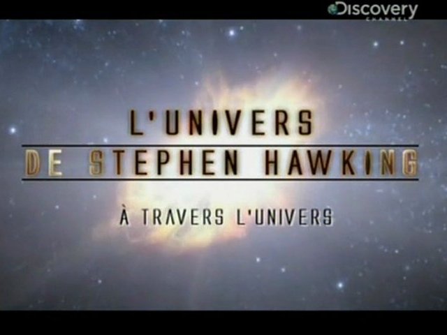 Documentaire L’univers de Stephen Hawking – A travers l’univers