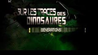 Documentaire Sur les traces des dinosaures – Générations