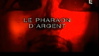 Documentaire Le pharaon d’argent