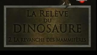 Documentaire La relève du dinosaure – La revanche des mammifères
