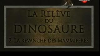 La relève du dinosaure - La revanche des mammifères