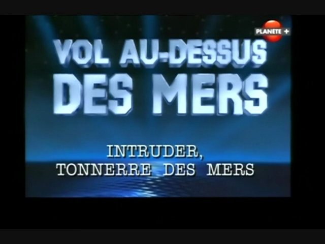 Documentaire Vol au-dessus des mers – Intruder, tonnerre des mers