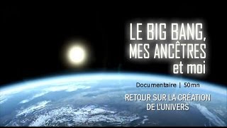 Documentaire Le big bang, mes ancêtres et moi