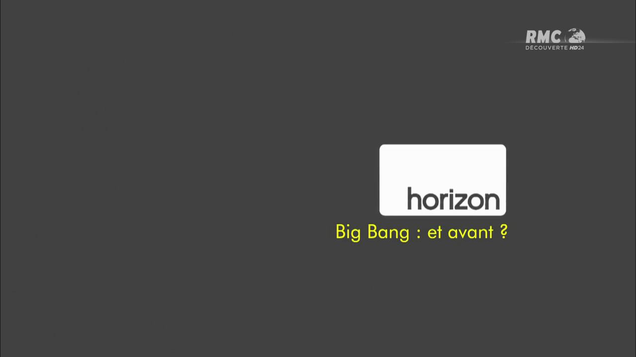 Horizon – Big bang : et avant ?