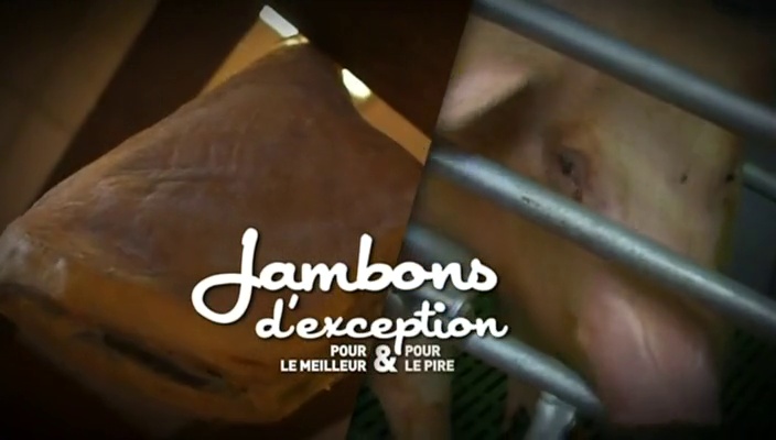 Documentaire Jambons d’exception : pour le meilleur & pour le pire