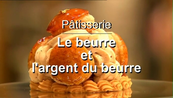 Documentaire Pâtisserie : le beurre & l’argent du beurre