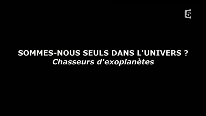 Sommes-nous seuls dans l’univers ? Chasseurs d’exoplanètes